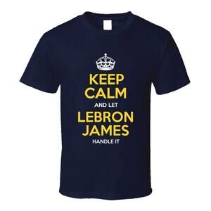 Keep Calm And Let Lebron James Handle It T Shirt